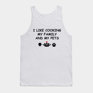 Cute Design Saying I Like Cooking My Family & My Pets, Kitchen Bliss, Happiness Tank Top